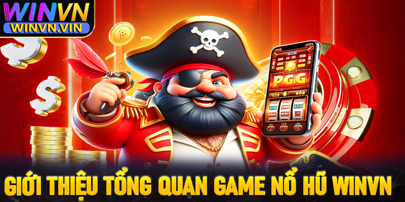 Giới thiệu tổng quan chung về sảnh game nổ hũ winvn 