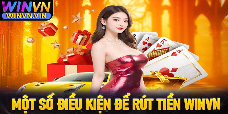 Một số các điều kiện cược thủ cần chấp thuận để rút tiền win thành công 