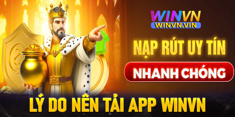 Một số lý do anh chị em người chơi nên tải app winvn về thiết bị cá nhân 