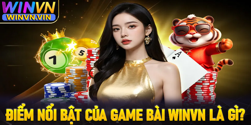 Các điểm nổi bật của sảnh game bài winvn là gì?