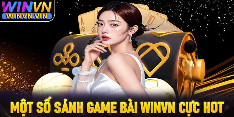 Một số sảnh game bài winvn đang được lựa chọn nhiều nhất hiện nay 