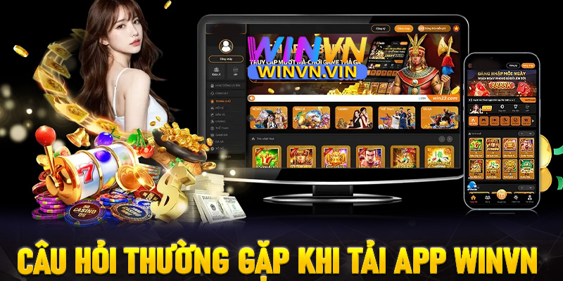 FAQs - Một số câu hỏi thường gặp khi tải app winvn 