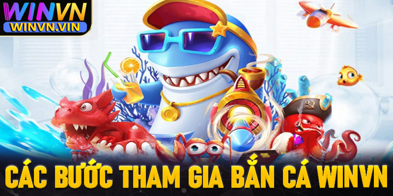 Hướng dẫn các bước tham gia giải trí cùng sảnh game bắn cá winvn cực dễ