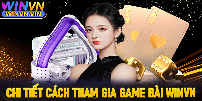 Hướng dẫn chi tiết các bước tham gia đặt cược game bài winvn 